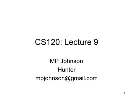 1 CS120: Lecture 9 MP Johnson Hunter