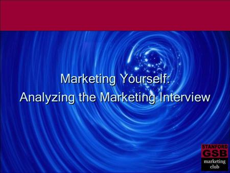 Marketing Yourself: Analyzing the Marketing Interview Marketing Yourself: Analyzing the Marketing Interview.