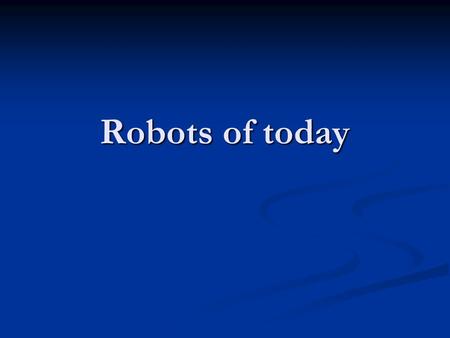 Robots of today. “Robot” Etymology The word Robot comes from the 1921 play R.U.R. (Rossum's Universal Robots) by the Czech writer Karel Capek (pronounced.