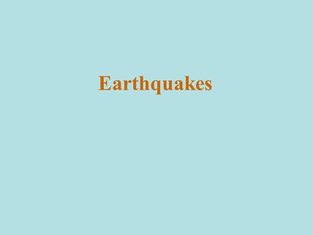 Earthquakes.