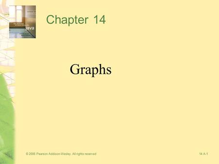 © 2006 Pearson Addison-Wesley. All rights reserved14 A-1 Chapter 14 Graphs.