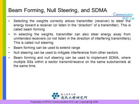 Proprietary of NTHU Communication SOC Lab, 2006 Beam Forming, Null Steering, and SDMA Selecting the weights correctly allows transmitter (receiver)