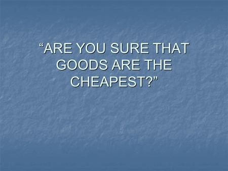 “ARE YOU SURE THAT GOODS ARE THE CHEAPEST?”. A Trick Of Inverse-Conception Of Bad Companies There is a auto company fixing cars. (suppose, it is ‘A’ store)