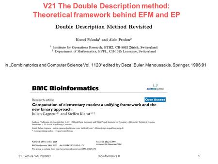 21. Lecture WS 2008/09Bioinformatics III1 V21 The Double Description method: Theoretical framework behind EFM and EP in „Combinatorics and Computer Science.