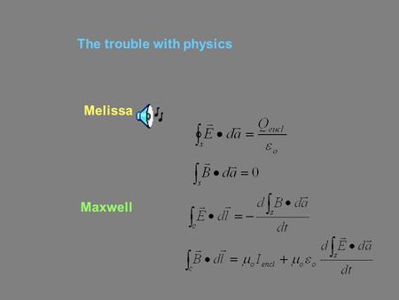 Melissa The trouble with physics Maxwell. Lab section signup is now open on the web www.pas.rochester.edu/~physlabs Are you on the e-mail distribution.