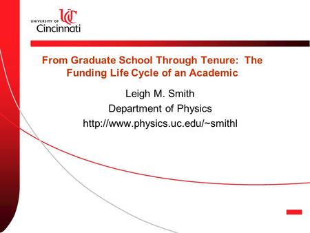 From Graduate School Through Tenure: The Funding Life Cycle of an Academic Leigh M. Smith Department of Physics