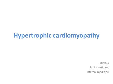 Hypertrophic cardiomyopathy Dipin.s Junior resident Internal medicine.