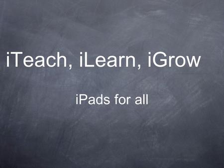 ITeach, iLearn, iGrow iPads for all. Pick your color!Pick your color!