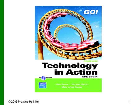 © 2009 Prentice-Hall, Inc.1. 2 Technology in Action Chapter 1 Why Computers Matter to You: Becoming Computer Literate.