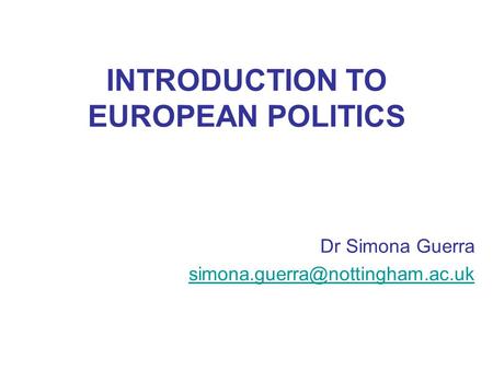 INTRODUCTION TO EUROPEAN POLITICS Dr Simona Guerra