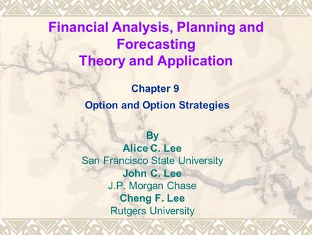 Financial Analysis, Planning and Forecasting Theory and Application By Alice C. Lee San Francisco State University John C. Lee J.P. Morgan Chase Cheng.