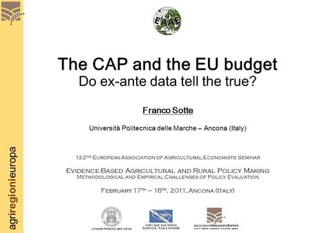 Agriregionieuropa The CAP and the EU budget Do ex-ante data tell the true? Franco Sotte Università Politecnica delle Marche – Ancona (Italy) 122 nd European.