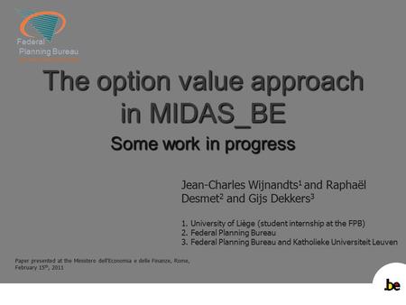 Federal Planning Bureau Economic analyses and forecasts Federal Planning Bureau Economic analyses and forecasts The option value approach in MIDAS_BE Some.