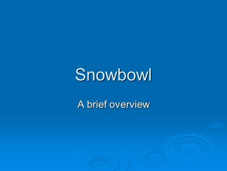 Snowbowl A brief overview. The controversy over snowmaking.