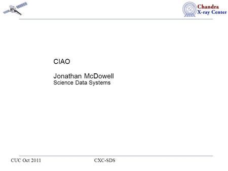 CUC Oct 2011 CXC-SDS CIAO Jonathan McDowell Science Data Systems.