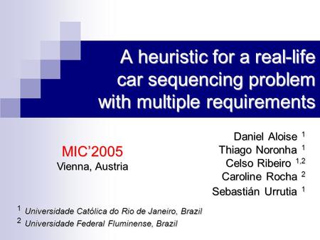 A heuristic for a real-life car sequencing problem with multiple requirements Daniel Aloise 1 Thiago Noronha 1 Celso Ribeiro 1,2 Caroline Rocha 2 Sebastián.