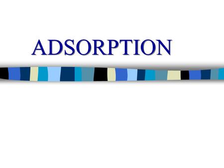 ADSORPTION. Surface Activity of Solutes Solute, c  oo Solutes that decrease surface tension are called “surfactants”  Solute, c.