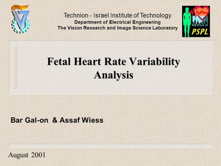 Fetal Heart Rate Variability Analysis Bar Gal-on & Assaf Wiess Technion - Israel Institute of Technology Department of Electrical Engineering The Vision.