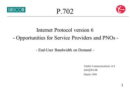  P.702 Internet Protocol version 6 - Opportunities for Service Providers and PNOs - - End-User Bandwidth on Demand - Telebit Communications A/S