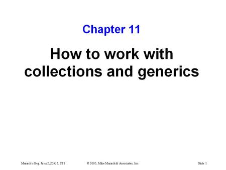 Murach’s Beg. Java 2, JDK 5, C11© 2005, Mike Murach & Associates, Inc.Slide 1.