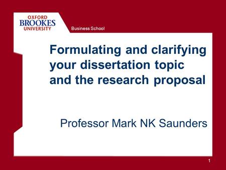 Business School 1 Dr Mark N K Saunders BA MSc PGCE PhD MCIPD Head of Research and Reader in Research Methods Consultancy: ICI, Housing Corporation, Friends.