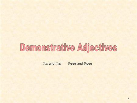 This and that these and those. In English, we demonstrate the relative position of a noun by using words such as this, that, these, and those. For example: