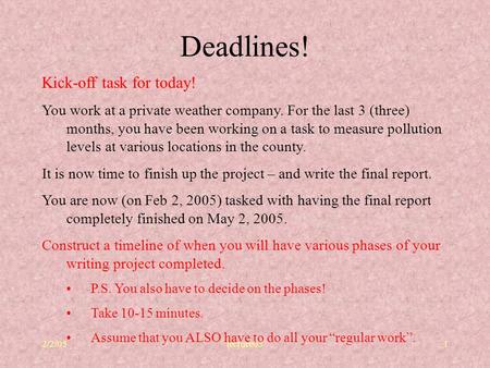 2/2/05lecture031 Deadlines! Kick-off task for today! You work at a private weather company. For the last 3 (three) months, you have been working on a task.