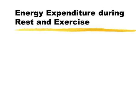 Energy Expenditure during Rest and Exercise. BMR zMinimum level of energy required to sustain the body’s vital functions in a waking state. zReflected.