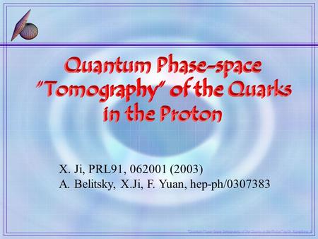 X. Ji, PRL91, 062001 (2003) A. Belitsky, X.Ji, F. Yuan, hep-ph/0307383.