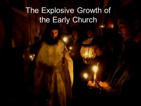 The Explosive Growth of the Early Church. Reasons for Explosive Evangelism We are commanded by Jesus in the Great Commission to “go ye therefore and teach.