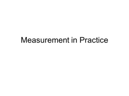 Measurement in Practice. Siemens Experience Application - systems software - size: 10,000 to 5 million lines of code - 3000 software engineers/support.