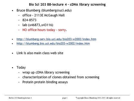 BioSci 203 blumberg lecture 4 page 1 © copyright Bruce Blumberg 2001-2005. All rights reserved Bio Sci 203 BB-lecture 4 - cDNA library screening Bruce.