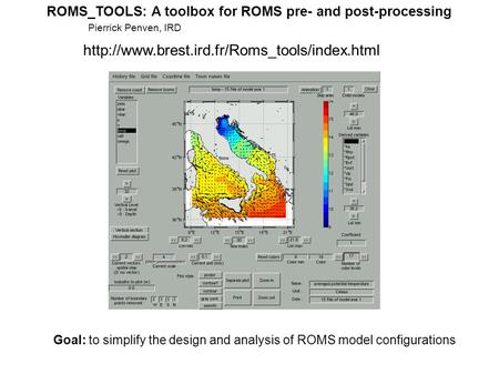 Goal: to simplify the design and analysis of ROMS model configurations