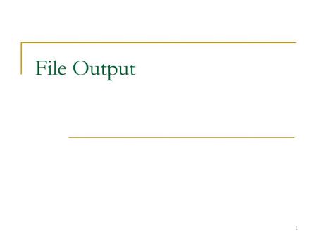 1 File Output. 2 So far… So far, all of our output has been to System.out  using print(), println(), or printf() All input has been from System.in 