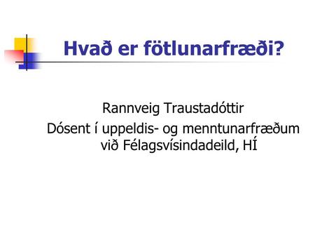 Hvað er fötlunarfræði? Rannveig Traustadóttir