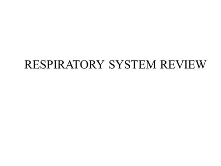 RESPIRATORY SYSTEM REVIEW. Respiratory System Anatomy 2 lungs + airways + blood vessels + chest wall(Fig.25-1) –Mediastinum – space between lungs Chest.