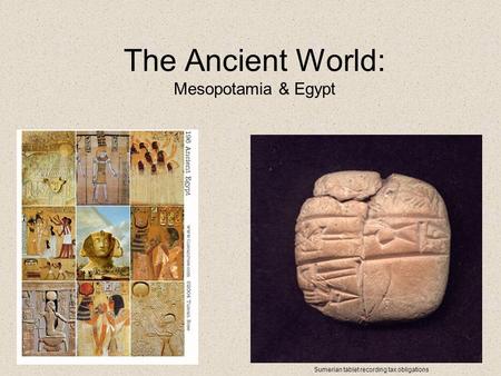 The Ancient World: Mesopotamia & Egypt Sumerian tablet recording tax obligations.