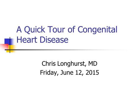 A Quick Tour of Congenital Heart Disease