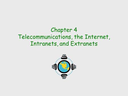 Chapter 4 Telecommunications, the Internet, Intranets, and Extranets