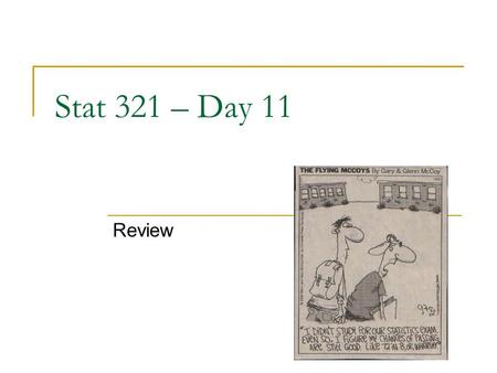 Stat 321 – Day 11 Review. Announcements Exam Thursday  Review sheet on web  Review problems and solutions on web  Covering chapters 1, 2; HW 1-3; Lab.