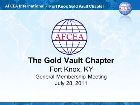 - Fort Knox Gold Vault Chapter The Gold Vault Chapter Fort Knox, KY General Membership Meeting July 28, 2011.