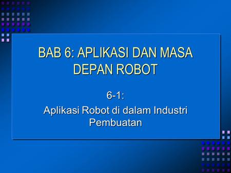 BAB 6: APLIKASI DAN MASA DEPAN ROBOT