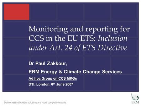 Delivering sustainable solutions in a more competitive world Monitoring and reporting for CCS in the EU ETS: Inclusion under Art. 24 of ETS Directive Dr.