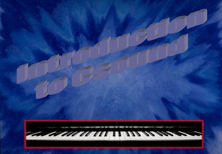 What is Csound? a programming language for sound generationa programming language for sound generation uses software synthesis to compile user-defined.