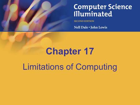 Chapter 17 Limitations of Computing. 17-2 Chapter Goals Describe the limits that the hardware places on the solution to computing problems Discuss how.