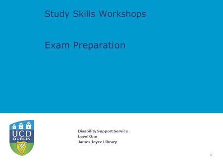 Disability Support Service Level One James Joyce Library 1 Study Skills Workshops Exam Preparation.