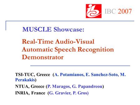 Real-Time Audio-Visual Automatic Speech Recognition Demonstrator TSI-TUC, Greece (A. Potamianos, E. Sanchez-Soto, M. Perakakis) NTUA, Greece (P. Maragos,