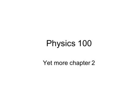 Physics 100 Yet more chapter 2. Motion Diagrams Each image taken at equal time interval: