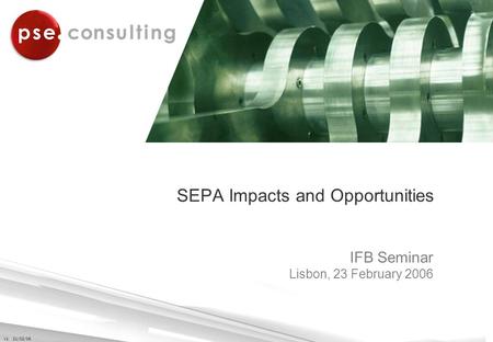 V1 21/02/06 SEPA Impacts and Opportunities IFB Seminar Lisbon, 23 February 2006.