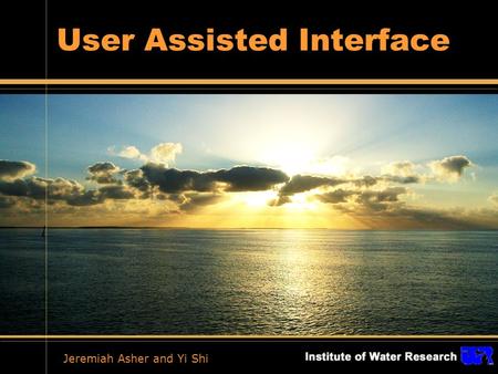 User Assisted Interface Jeremiah Asher and Yi Shi.